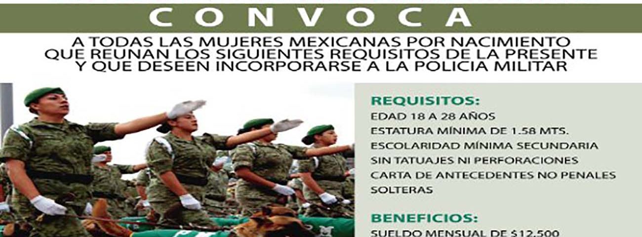 La Secretaría de la Defensa Nacional (SEDENA) a través del 29 Batallón de Policía Militar, publicó una Convocatoria a mujeres mexicanas por nacimiento que estén interesadas en pertenecer a la Policía Militar Mexicana a solicitar su inscripción para su adiestramiento y contratación.
